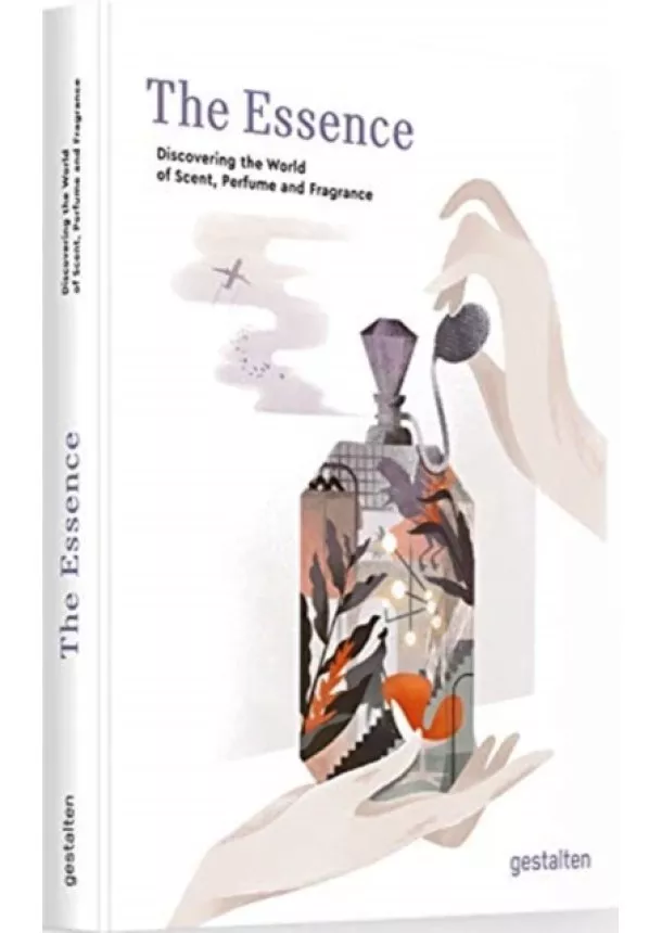 The Essence : Discovering the World of Scent, Perfume and Fragrance