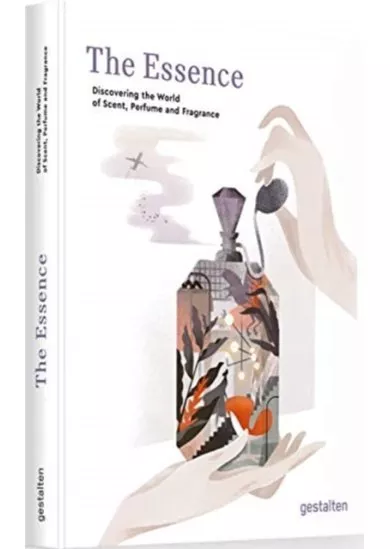 The Essence : Discovering the World of Scent, Perfume and Fragrance