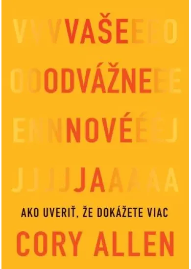 Vaše odvážne nové Ja - Ako uveriť, že dokážete viac