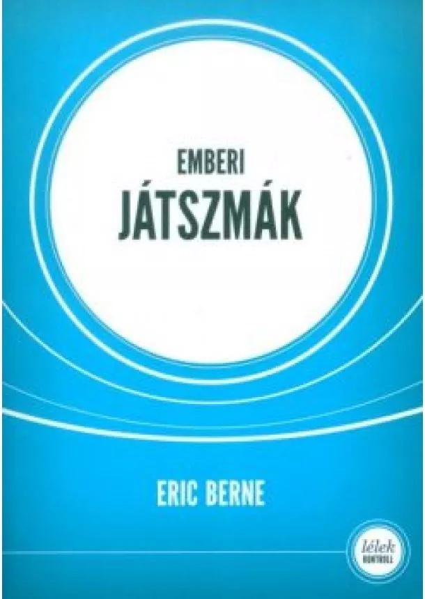 Eric Berne - Emberi játszmák /Lélek kontroll