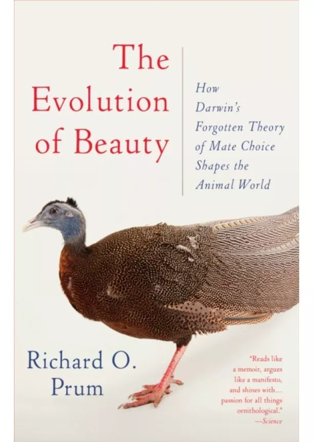 Richard O. Prum - Evolution of Beauty : How Darwins Forgotten Theory of Mate Choice Shapes the Animal World - and Us