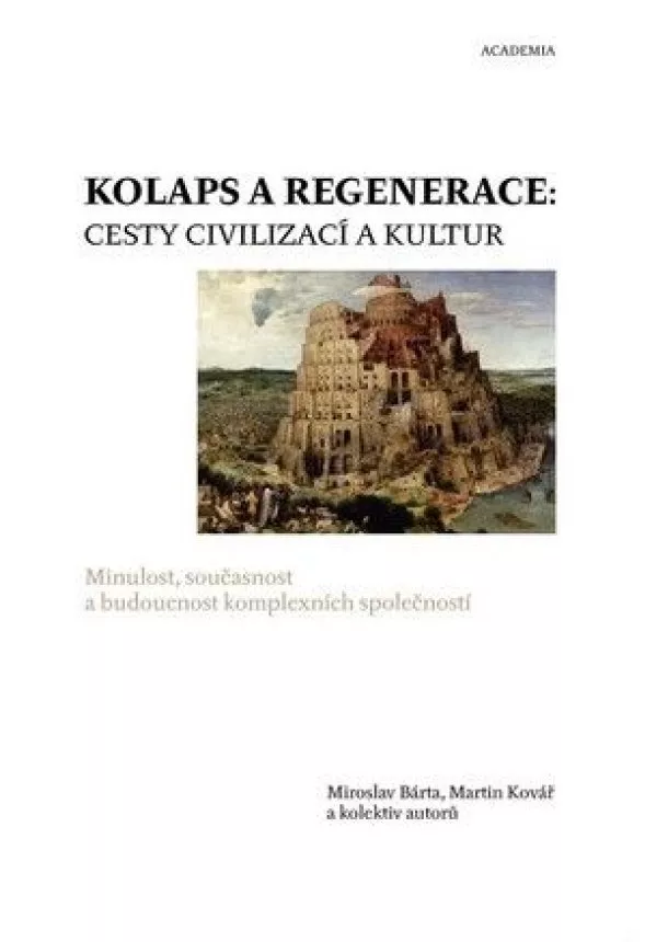 Miroslav Bárta - Kolaps a regenerace: Cesty civilizací a kultur - Minulost, současnost a budoucnost komplexních společností