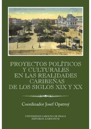 Proyectos políticos y culturales en las realidades caribeňas de los siglos XIX y XX