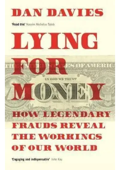Lying for Money: How Legendary Frauds Reveal the Workings of Our World