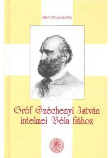 GRÓF SZÉCHENYI ISTVÁN INTELMEI BÉLA FIÁHOZ