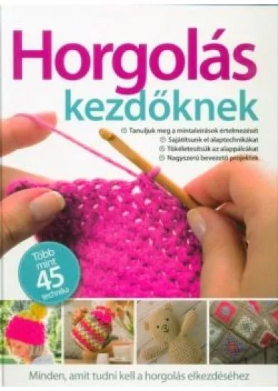 Horgolás kezdőknek - Több mint 45 technika