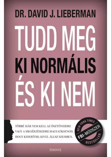 Tudd meg, ki normális, és ki nem - Többé már nem kell az ösztöneidre vagy a megérzéseidre hagyatkoznod, hogy kiderítsd,