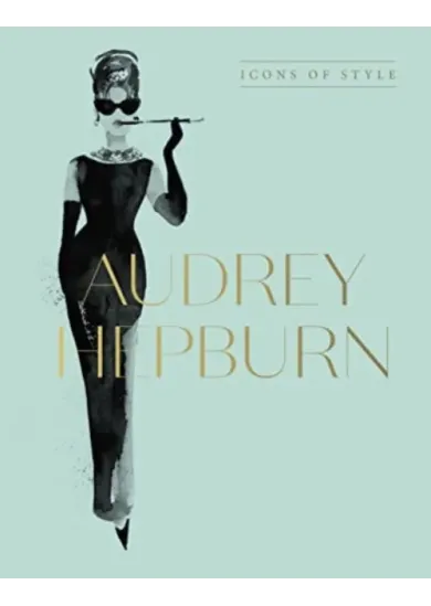Audrey Hepburn: Icons Of Style