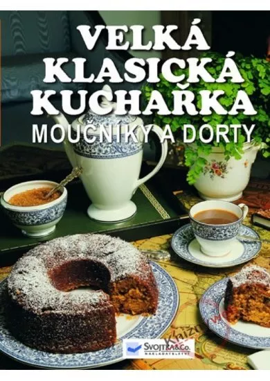 Velká klasická kuchařka - Moučníky a dorty