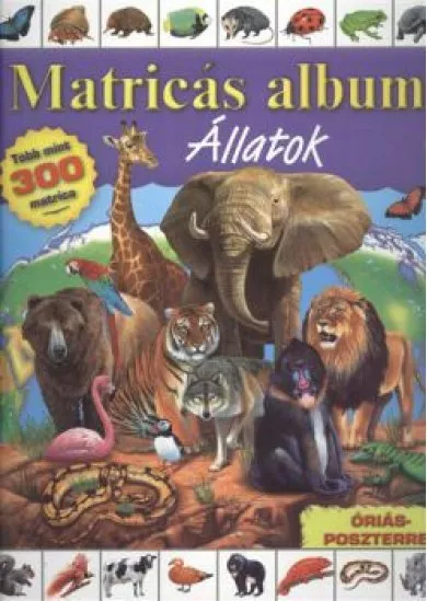 MATRICÁS ALBUM: ÁLLATOK /TÖBB MINT 300 MATRICA, ÓRIÁSPOSZTERREL