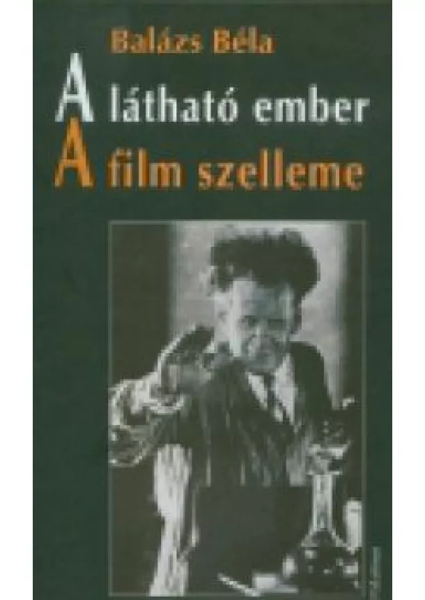 Balázs Béla - A LÁTHATÓ EMBER /A FILM SZELLEME
