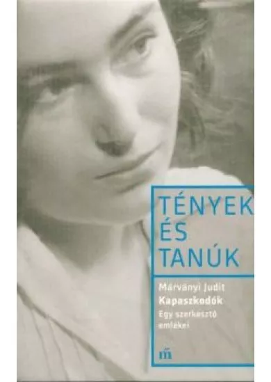 Kapaszkodók - Egy szerkesztő emlékei - Tények és tanúk