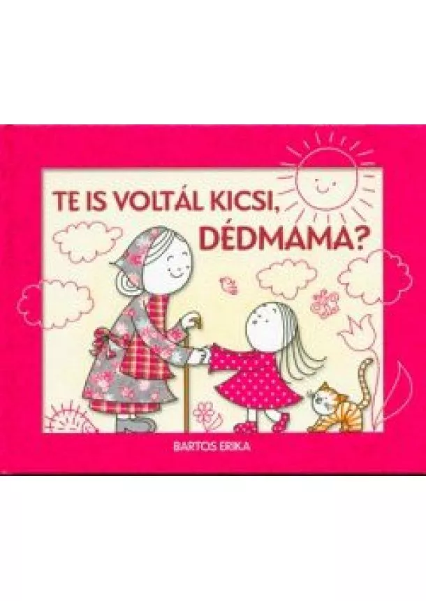 Bartos Erika - TE IS VOLTÁL KICSI, DÉDMAMA?