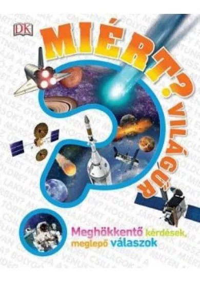 Miért? - Világűr /Meghökkentő kérdések, meglepő válaszok