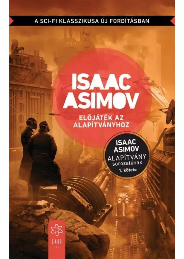 Isaac Asimov - Előjáték az Alapítványhoz - Alapítvány sorozat 1. (új kiadás)