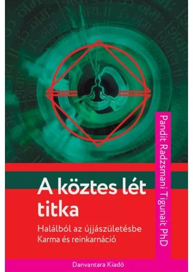 A köztes lét titka - Halálból az újjászületésbe - karma és reinkarnáció