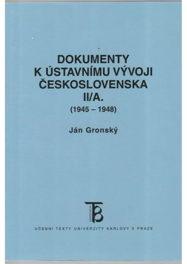 Ján Gronský - Dokumenty k ústavnímu vývoji Československa II/A. (1945-1948)