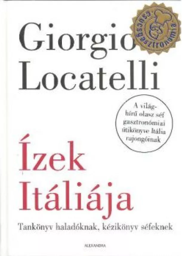 Giorgo Locatelli - Ízek Itáliája /tankönyv haladóknak, kézikönyv séfeknek