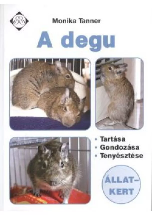 Monika Tanner - A DEGU /TARTÁSA, GONDOZÁSA, TENYÉSZTÉSE