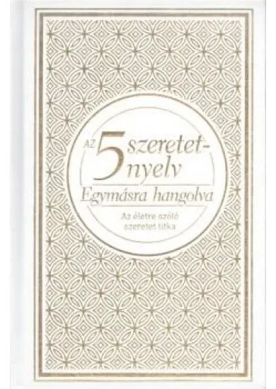Az 5 szeretetnyelv: Egymásra hangolva /Az életre szóló szeretet titka (dísz)