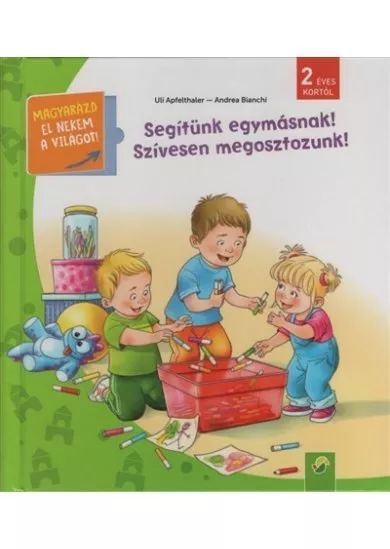 Segítünk egymásnak! Szívesen megosztozunk! - Magyarázd el nekem a világot! / És már ezt is tudom