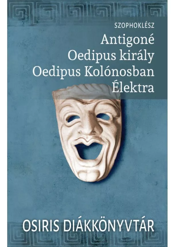 Szophoklész - Antigoné. Oedipus király. Oedipus Kolónosban. Élektra - Osiris Diákkönyvtár (új kiadás)