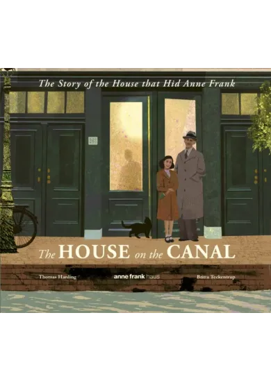 The House on the Canal: The Story of the House that Hid Anne Frank