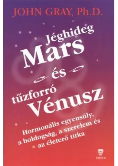 Jéghideg Mars és tűzforró Vénusz /Hormonális egyensúly, a boldogság, a szerelem és az életerő titka