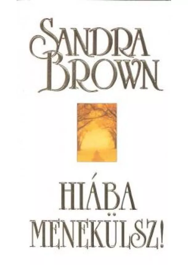 SANDRA BROWN - HIÁBA MENEKÜLSZ!