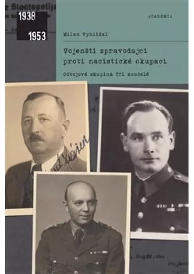 Vojenští zpravodajci proti nacistické okupaci - Odbojová skupina Tři konšelé