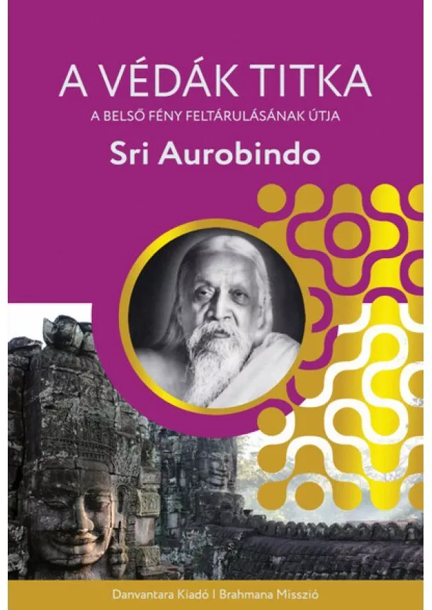 Sri Aurobindo - A védák titka - A belső fény feltárulásának útja