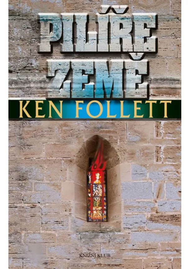 Ken Follett - Pilíře země - 3. vydání