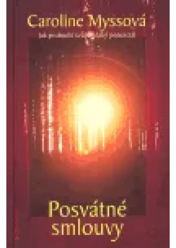 Caroline Myssová - Posvátné smlouvy - Jak probudit svůj božský potenciál