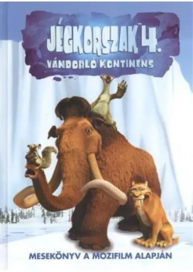 JÉGKORSZAK 4. VÁNDORLÓ KONTINENS /MESEKÖNYV A MOZIFILM ALAPJÁN