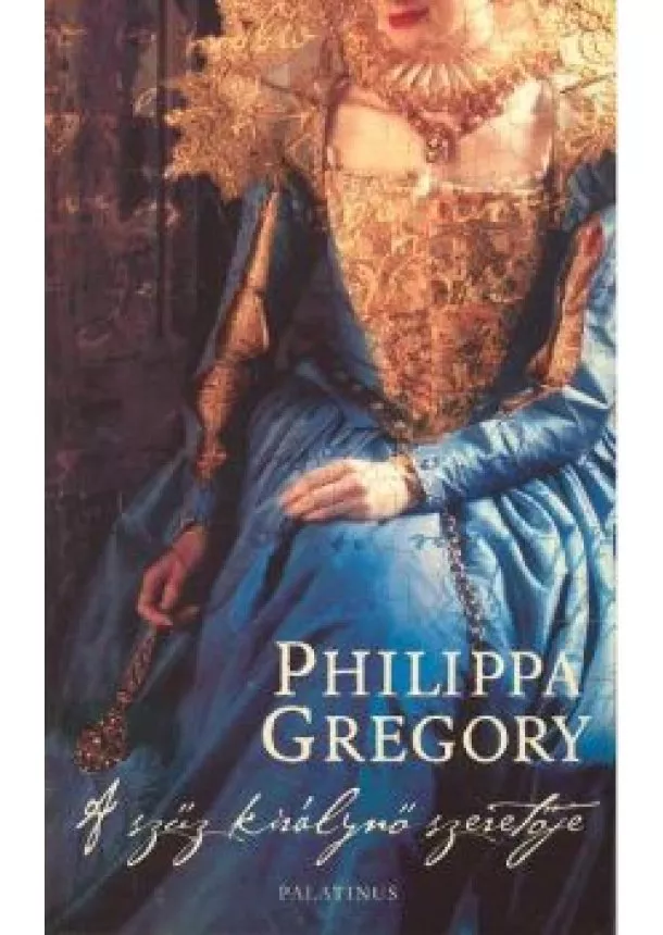 Philippa Gregory - A SZŰZ KIRÁLYNŐ SZERETŐJE