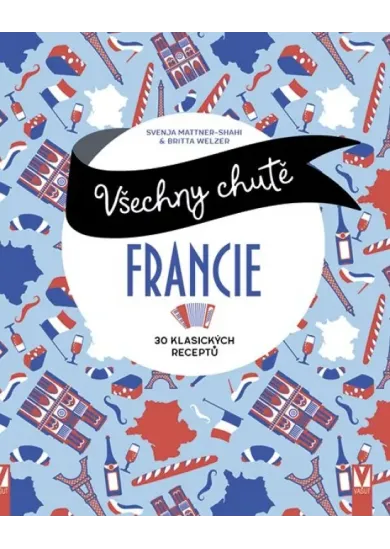 Všechny chutě Francie - 30 klasických receptů