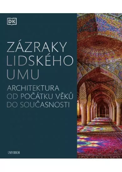 Zázraky lidského umu - Architektura od počátku věků do současnosti