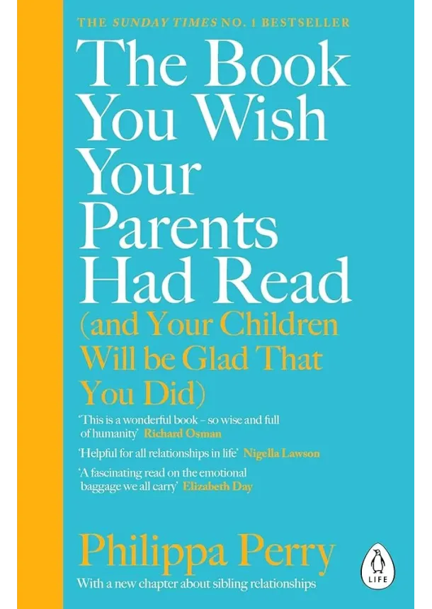 Philippa Perry - The Book You Wish Your Parents Had Read (and Your Children Will Be Glad That You Did)