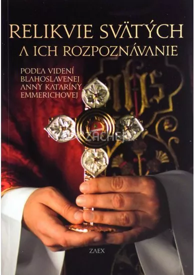 Relikvie svätých a ich rozpoznávanie - Podľa videní blahoslavenej Anny Kataríny Emmerichovej
