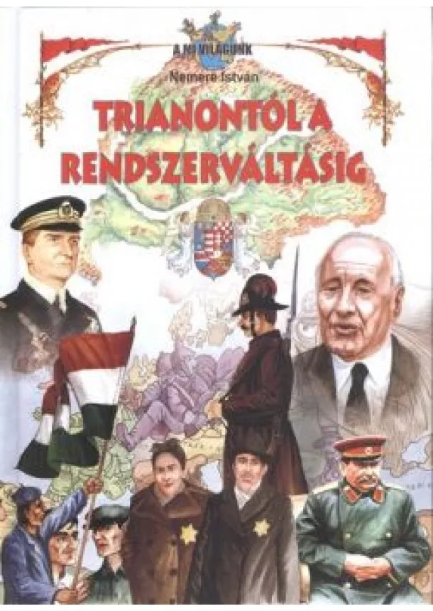 Nemere István - TRIANONTÓL A RENDSZERVÁLTÁSIG /A MI VILÁGUNK