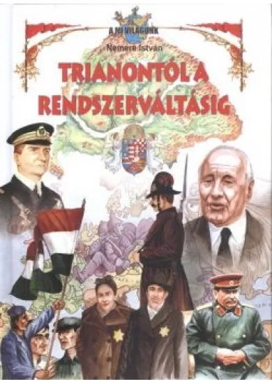 TRIANONTÓL A RENDSZERVÁLTÁSIG /A MI VILÁGUNK