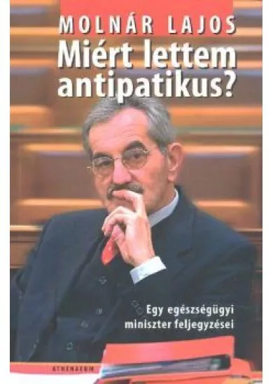 MIÉRT LETTEM ANTIPATIKUS? /EGY EGÉSZSÉGÜGYI MINISZTER FELJEGYZÉSEI
