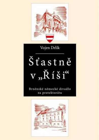 Šťastně v Říši - Brněnské německé divadlo za protektorátu