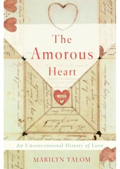 The Amorous Heart: An Unconventional History of Love