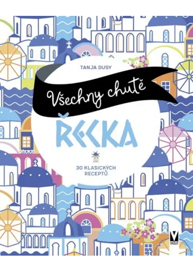Všechny chutě Řecka - 30 klasických receptů
