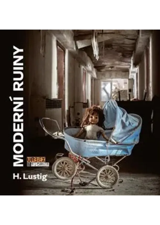 H. Lustig - Moderní ruiny - Urbex & Stories