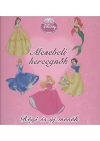 MESEBELI HERCEGNŐK - RÉGI ÉS ÚJ MESÉK