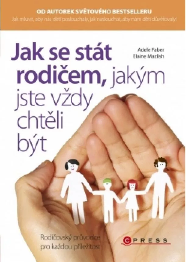 Adele Faber, Elaine Mazlish - Jak se stát rodičem, jakým jste vždy chtěli být