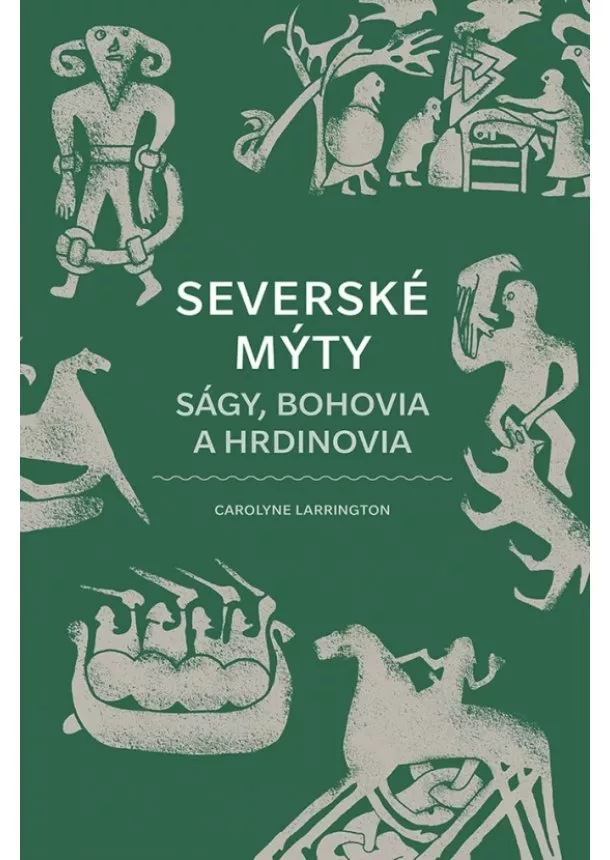 Carolyne Larrington - Severské mýty: Ságy, bohovia a hrdinovia