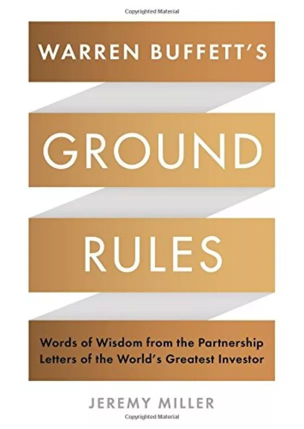 Jeremy Miller - Warren Buffetts Ground Rules : Words of Wisdom from the Partnership Letters of the Worlds Greatest Investor